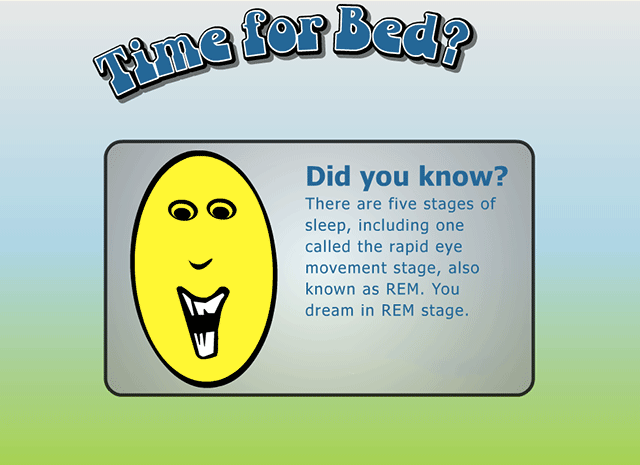 There are five stages of sleep, including one called the rapid eye movement stage, also known as REM. You dream in the REM stage.